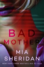 Mia Sheridan - Bad Mother.jpg