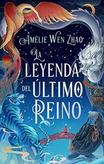 Amelie Wen Zhao - La leyenda del Ultimo Reino.jpg