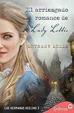 Bethany Bells - Las hermanas Keeling 03 - El arriesgado romance de lady Lettie.jpg