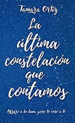 Tamara Ortiz Santiago - La ultima constelacion que contamos.jpg