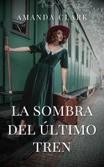 Amanda Clark - La sombra del último tren.jpg