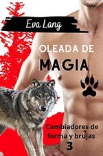 Eva Lang - Cambiadores de forma y brujas 03 - Oleada de magia.jpg