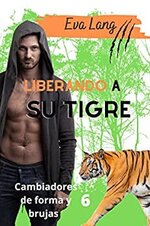 Eva Lang - Cambiadores de forma y brujas 06 - Liberando a su tigre.jpg