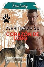 Eva Lang - Cambiadores de forma y brujas 09 - Derritiendo su corazon de lobo.jpg