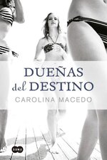 Carolina Macedo - Dueñas del destino.jpg