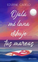 Edurne Cadelo - Ojalá mi luna dibuje tus mareas.jpg