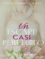 Pamela Palma Mendoza - Novias fugitivas 01 - Un escape casi perfecto.jpg