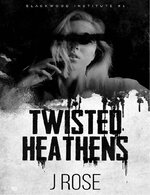 J Rose - Blackwood Institute 01 - Twisted Heathens.jpg