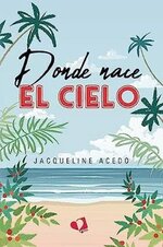 Jacqueline Acedo - Donde nace el cielo.jpg