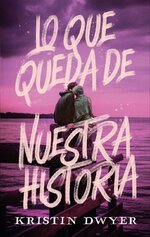 Kristin Dwyer - Lo que queda de nuestra historia.jpg