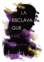 Lucia Cojocaru - La esclava que ame.jpg