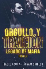 Isabel Acuña & Aryam Shields - Legado de mafia 03 - Orgullo y traición.jpg