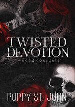 Poppy St. John - Kings & Consorts 01 - Twisted Devotion.jpg