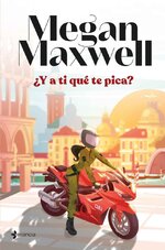 Megan Maxwell - ¿Y a ti qué te pica.jpg