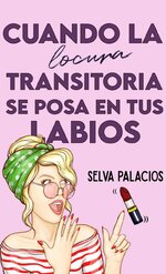 Selva Palacios - Cuando la locura transitoria se posa en tus labios.jpg