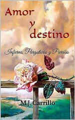 M.J. Carrillo - Amor y destino Infierno, Purgatorio y Paraíso.jpg