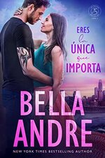 Bella Andre - Los Sullivan 04 - Eres la unica que importa.jpg