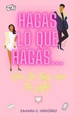 Zahara C. Ordoñez - Hagas lo que hagas ¡No te lies con tu jefe!.jpg