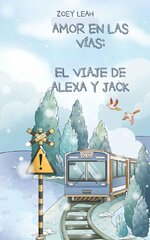 Zoey Leah - Amor en las vías  El viaje de Alexa y Jack.jpg