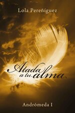 Lola Pereñiguez - Andrómeda 01 - Atada a tu alma.jpg