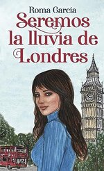 Roma Garcia - Seremos la lluvia de Londres.jpg