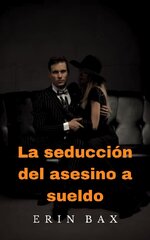 Erin Bax - La Seducción Del Asesino a Sueldo.jpg