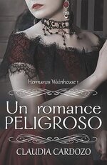 Claudia Cardozo - Hermanos Wainhouse 01 - Un romance peligroso.jpg