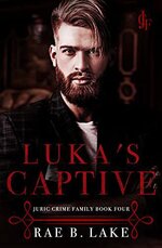 Rae B. Lake - Juric Crime Family 04 - Luka's Captive.jpg