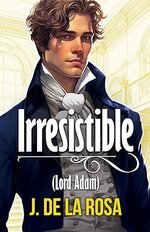 Jose de la Rosa - Caballeros Disolutos 01 - Irresistible (lord Adam).jpg