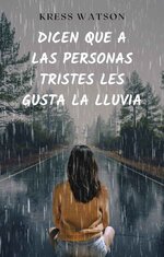 Kress Watson - Dicen que a las personas tristes les gusta la lluvia.jpg