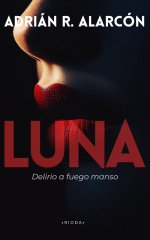 Adrián Ramírez Alarcón - Luna. Delirio a fuego manso.jpg
