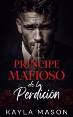 Kayla Mason - Reyes de Sangre y Juramentos 02 - Príncipe Mafioso de la Perdición.jpg Kayla Mason - Reyes de Sangre y Juramentos 02 - Príncipe Mafioso de la Perdición.jpg