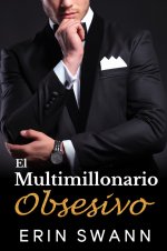Erin Swann - Los Multimillonarios Benson 02 - El Multimillonario Obsesivo.jpg