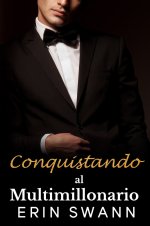 Erin Swann - Los Multimillonarios Benson 03 - Conquistando al Multimillonario.jpg