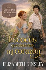 Elizabeth Kinsley - Mi pequeño duendecillo 03 - El escocés que desarmó mi corazón.jpg