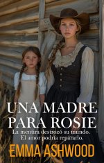 Emma Ashwood - Rumbo al Oeste por Amor 01 - Una madre para Rosie.jpg Emma Ashwood - Rumbo al Oeste por Amor 01 - Una madre para Rosie.jpg