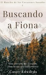 Casey Edwards - El Rancho de los Corazones Sanados 02 - Buscando a Fiona.jpg Casey Edwards - El Rancho de los Corazones Sanados 02 - Buscando a Fiona.jpg
