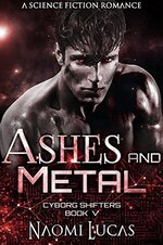 Naomi Lucas - Cyborg Shifters 05 - Ashes & Metal.jpg