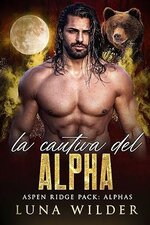 Luna Wilder - Aspen Ridge Pack The Alphas 03 - La Cautiva del Alfa.jpg