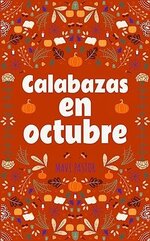 Mavi Pastor - Doce formas de vivir el amor 10 - Calabazas en octubre.jpg