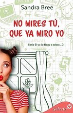 Sandra Bree - Si yo lo llego a saber... 02 - No mires tu, que ya miro yo.jpg