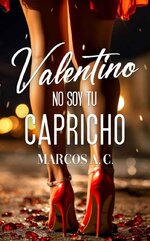 Marcos A. C. - Valentino. No soy tu capricho.jpg