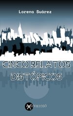 Lorena Suárez - Relatos numerados 03 - Cinco Relatos Distópicos.jpg