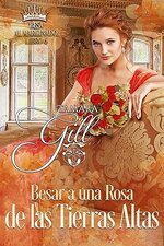 Tamara Gill - Besa al marginado 06 - Besar a una Rosa de las Tierras Altas.jpg