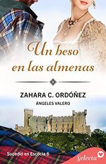 Ángeles Valero - Zahara C. Ordóñez - Sucedió en Escocia 06 - Un beso en las almenas.jpg