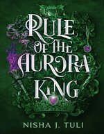 Nisha J. Tuli - Artefacts of Ouranos 02 - Rule of the Aurora King.jpg