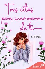 S. F. Tale - Tres citas para enamorarme de ti.jpg