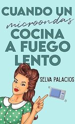 Selva Palacios - Cuando 03 - Cuando Un Microondas Cocina A Fuego Lento.jpg