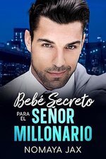 Nomaya Jax - Señor Billonario 03 - Bebé Secreto Para El Señor Millonario.jpg