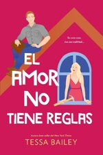 Tessa Bailey - El amor no tiene reglas.jpg